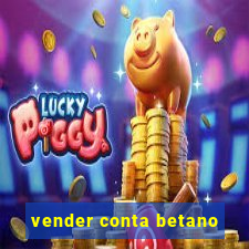 vender conta betano